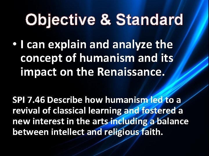 Objective & Standard • I can explain and analyze the concept of humanism and