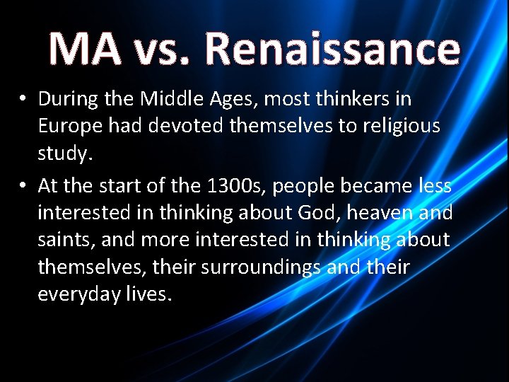 MA vs. Renaissance • During the Middle Ages, most thinkers in Europe had devoted