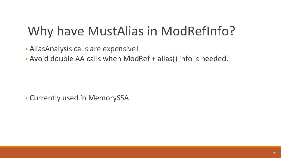 Why have Must. Alias in Mod. Ref. Info? • Alias. Analysis calls are expensive!