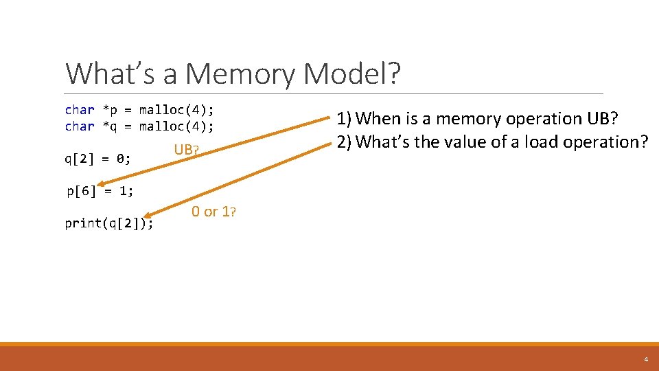 What’s a Memory Model? char *p = malloc(4); char *q = malloc(4); q[2] =