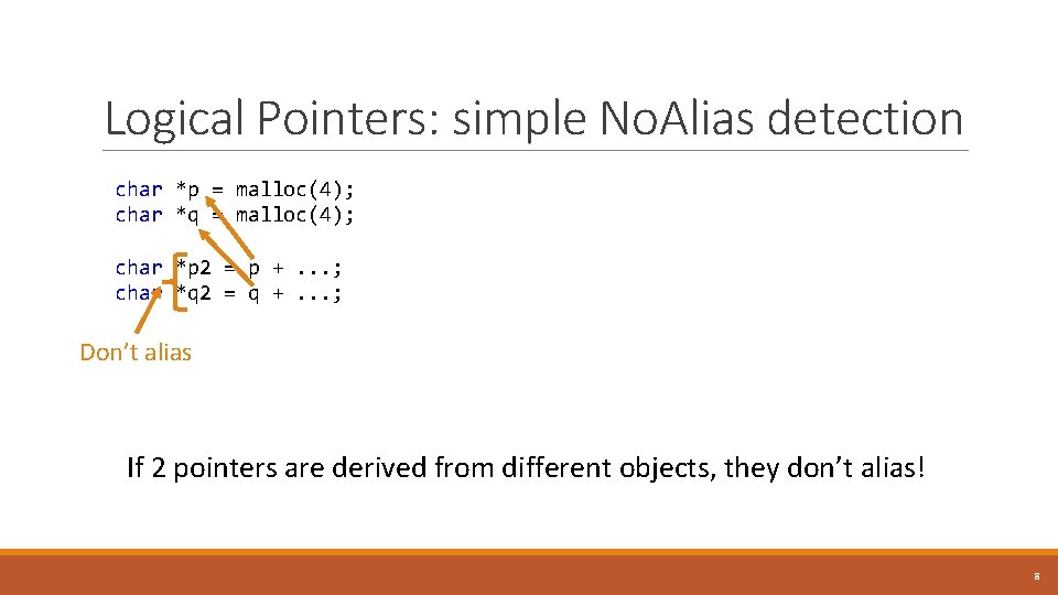 Logical Pointers: simple No. Alias detection char *p = malloc(4); char *q = malloc(4);