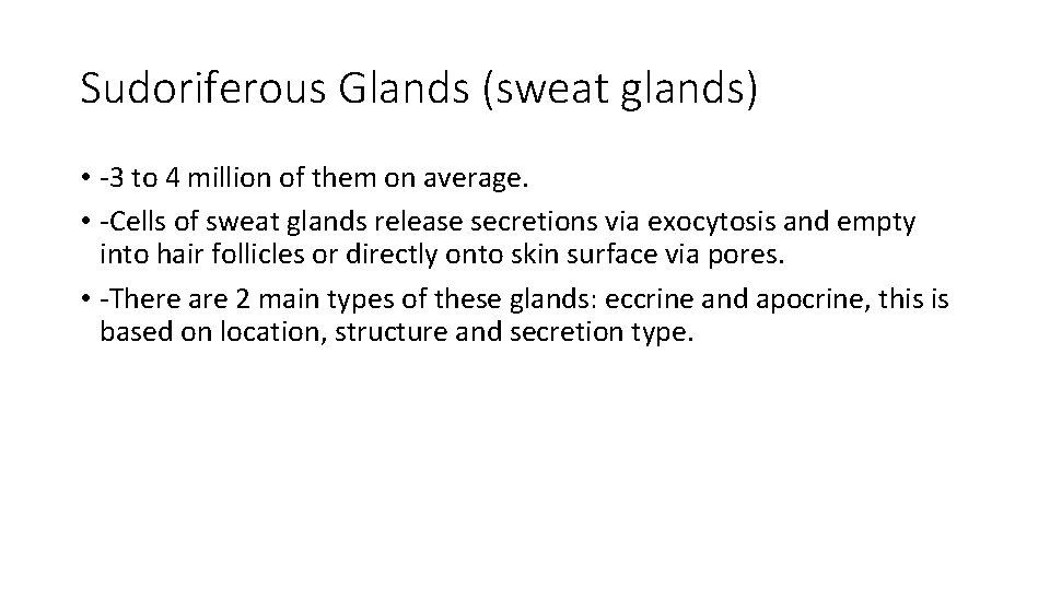 Sudoriferous Glands (sweat glands) • -3 to 4 million of them on average. •