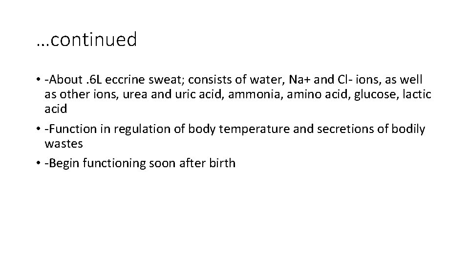 …continued • -About. 6 L eccrine sweat; consists of water, Na+ and Cl- ions,