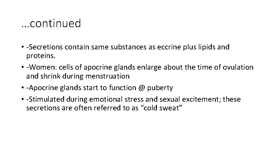 …continued • -Secretions contain same substances as eccrine plus lipids and proteins. • -Women: