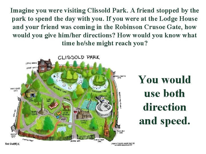 Imagine you were visiting Clissold Park. A friend stopped by the park to spend