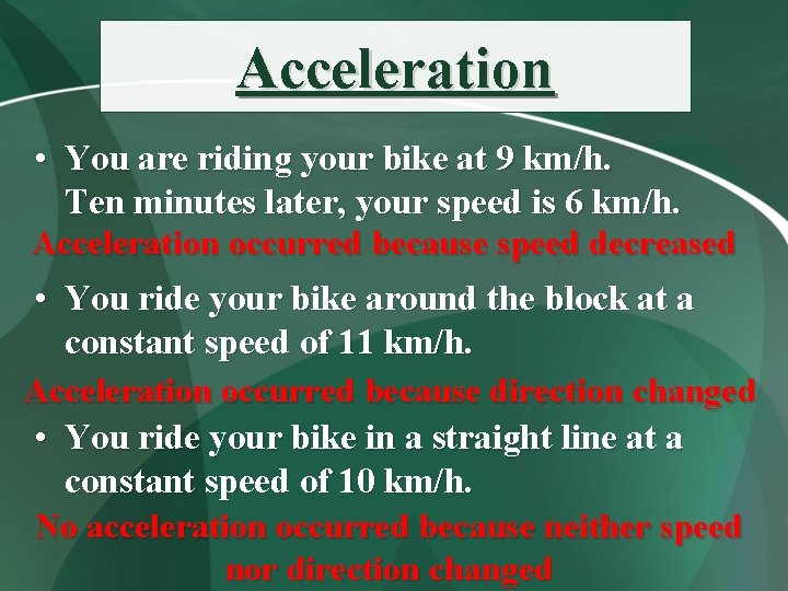Acceleration • You are riding your bike at 9 km/h. Ten minutes later, your