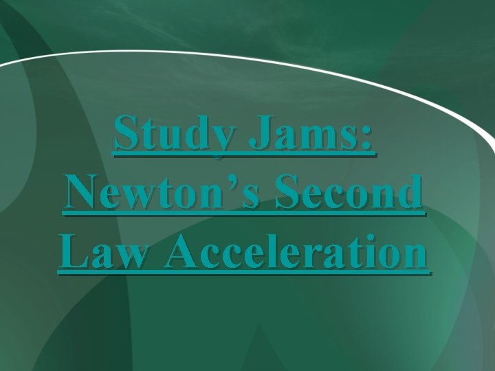 Study Jams: Newton’s Second Law Acceleration 