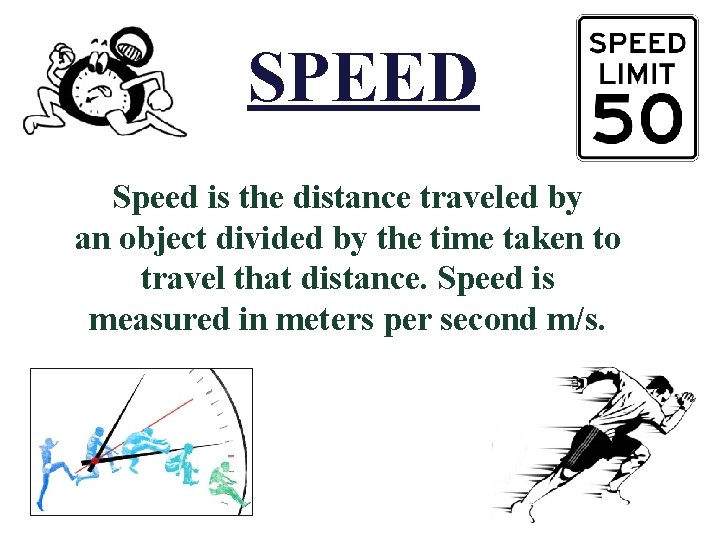 SPEED Speed is the distance traveled by an object divided by the time taken