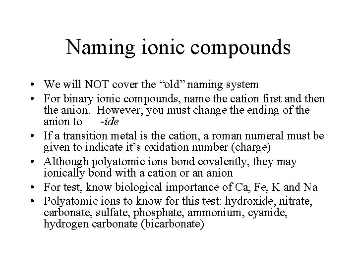 Naming ionic compounds • We will NOT cover the “old” naming system • For