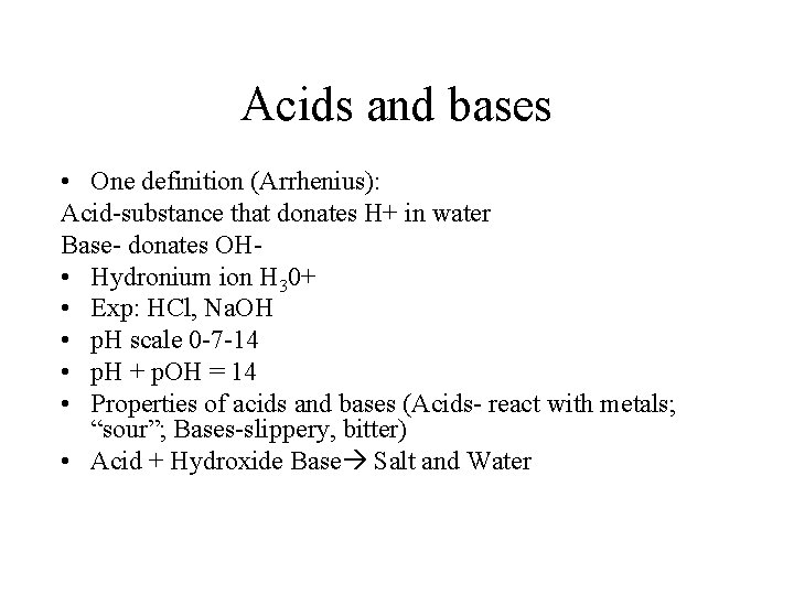Acids and bases • One definition (Arrhenius): Acid-substance that donates H+ in water Base-