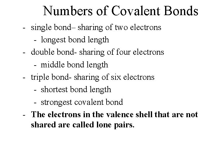 Numbers of Covalent Bonds - single bond– sharing of two electrons - longest bond