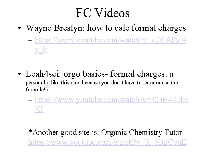 FC Videos • Wayne Breslyn: how to calc formal charges – https: //www. youtube.