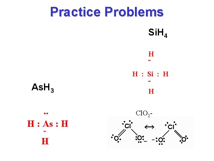 Practice Problems Si. H 4 H ¨ As. H 3. . H : As