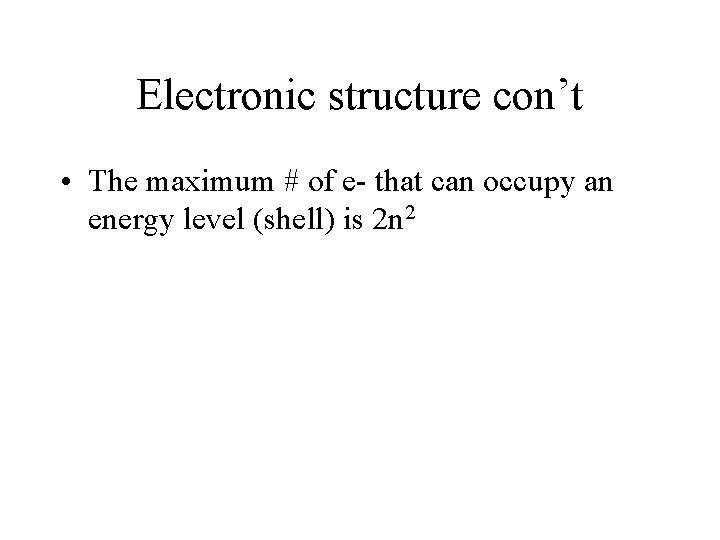 Electronic structure con’t • The maximum # of e- that can occupy an energy