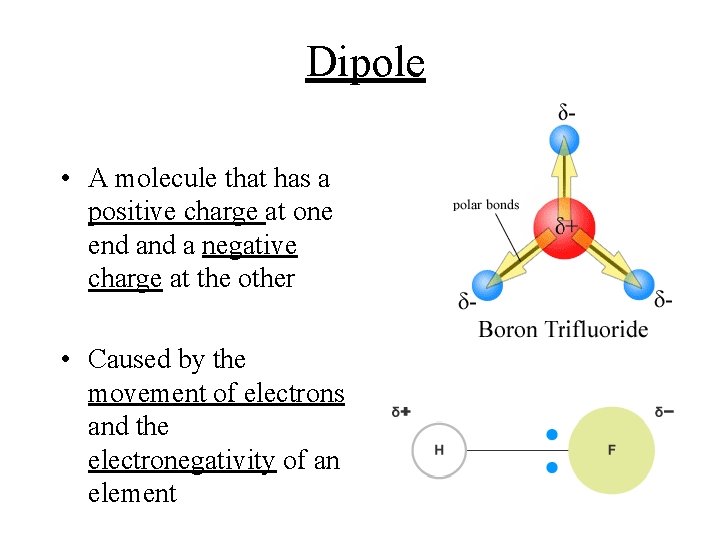 Dipole • A molecule that has a positive charge at one end a negative