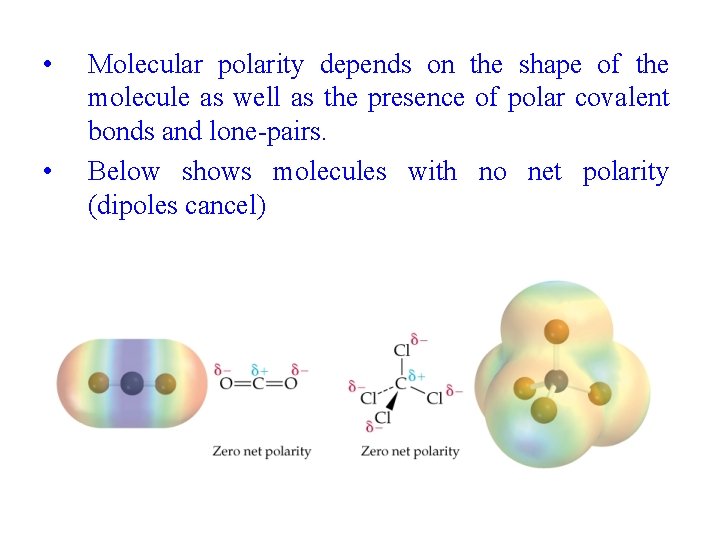  • • Molecular polarity depends on the shape of the molecule as well