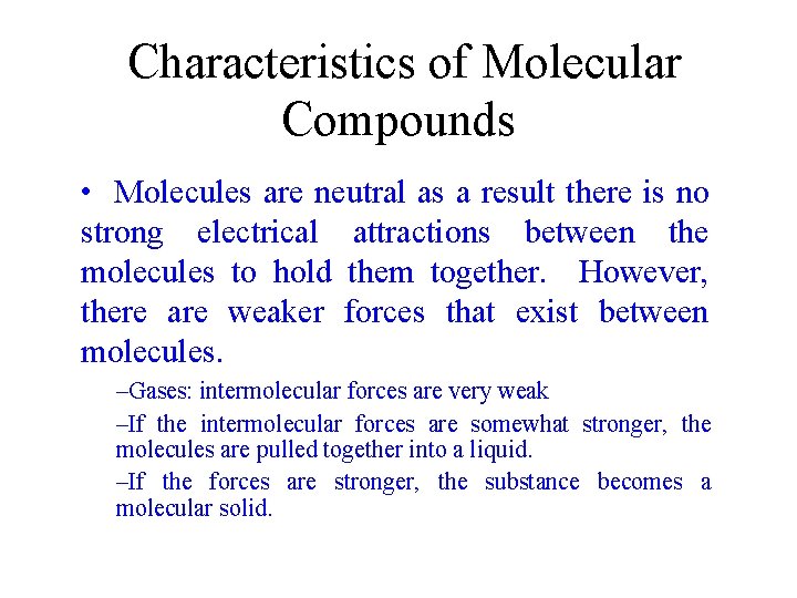 Characteristics of Molecular Compounds • Molecules are neutral as a result there is no