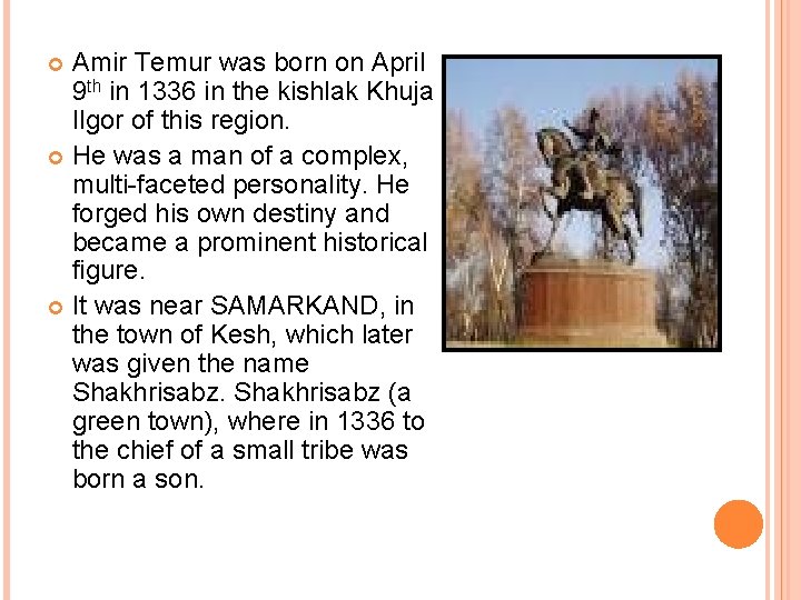 Amir Temur was born on April 9 th in 1336 in the kishlak Khuja