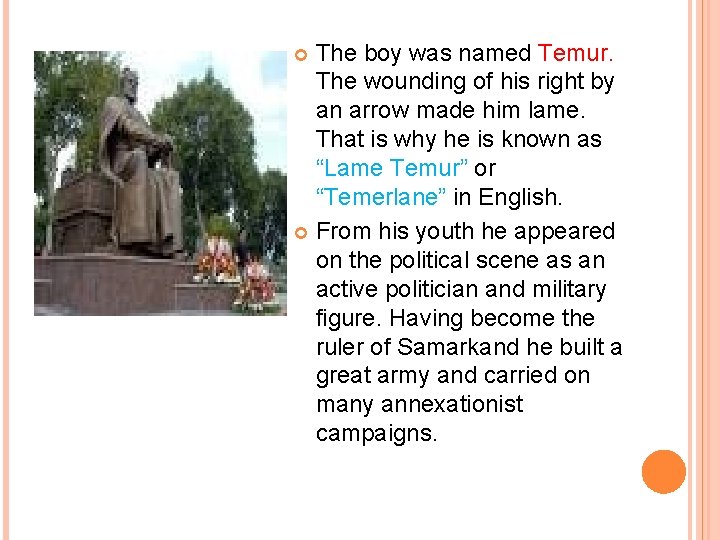 The boy was named Temur. The wounding of his right by an arrow made
