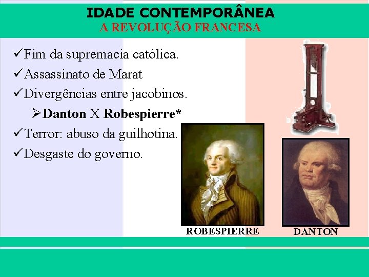 IDADE CONTEMPOR NEA A REVOLUÇÃO FRANCESA üFim da supremacia católica. üAssassinato de Marat üDivergências