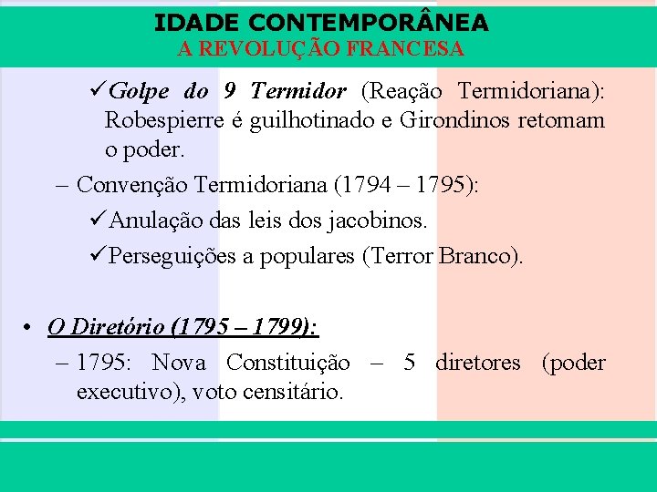 IDADE CONTEMPOR NEA A REVOLUÇÃO FRANCESA üGolpe do 9 Termidor (Reação Termidoriana): Robespierre é