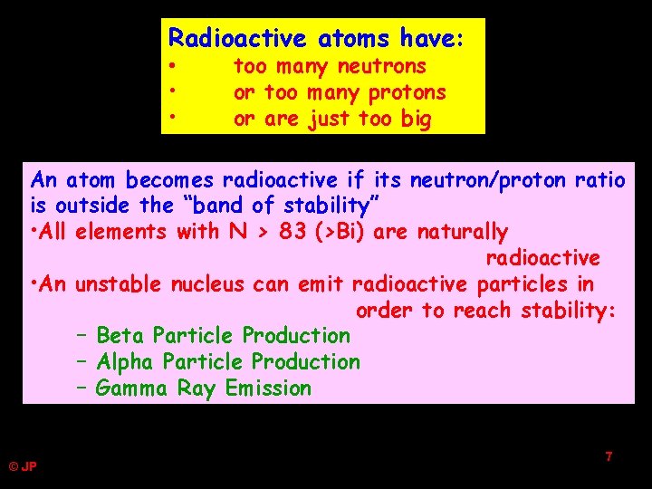 Radioactive atoms have: • • • too many neutrons or too many protons or Radioactive atoms have: • • • too many neutrons or too many protons or