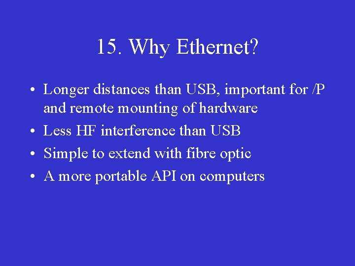 15. Why Ethernet? • Longer distances than USB, important for /P and remote mounting
