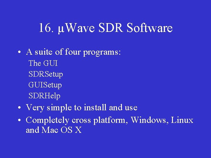 16. µWave SDR Software • A suite of four programs: The GUI SDRSetup GUISetup