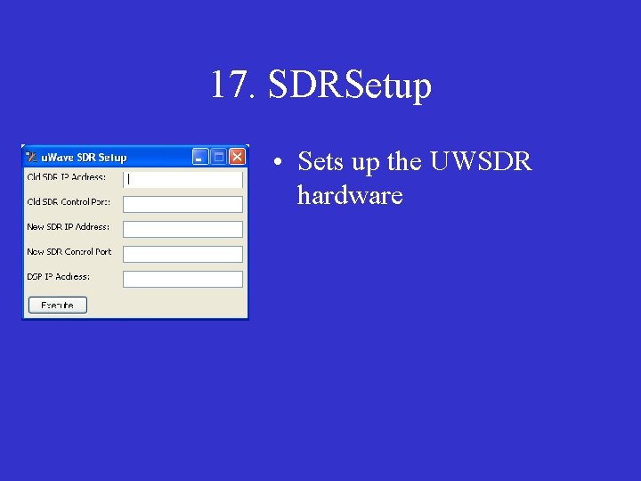 17. SDRSetup • Sets up the UWSDR hardware 