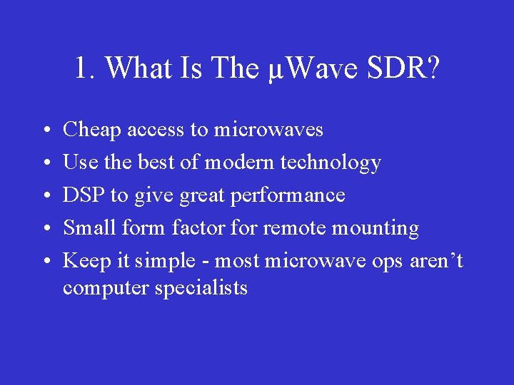 1. What Is The µWave SDR? • • • Cheap access to microwaves Use