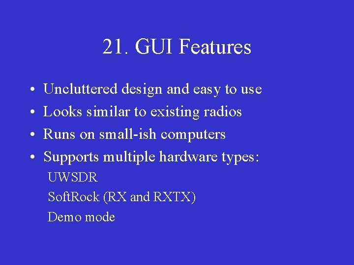 21. GUI Features • • Uncluttered design and easy to use Looks similar to