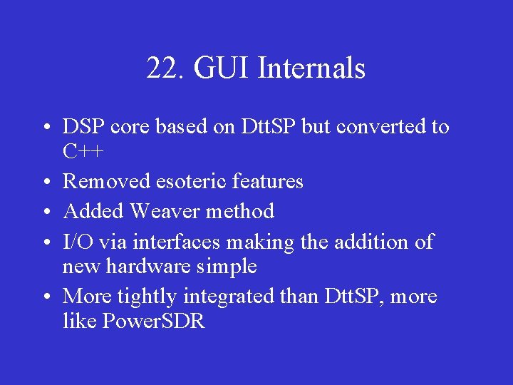 22. GUI Internals • DSP core based on Dtt. SP but converted to C++