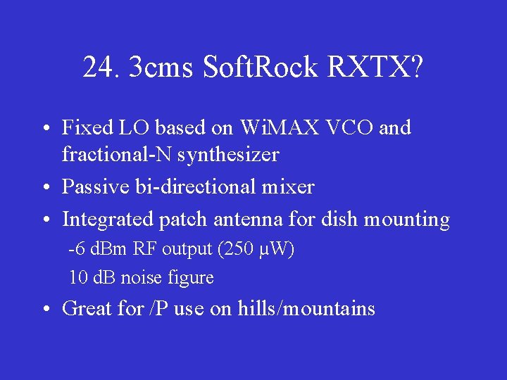 24. 3 cms Soft. Rock RXTX? • Fixed LO based on Wi. MAX VCO