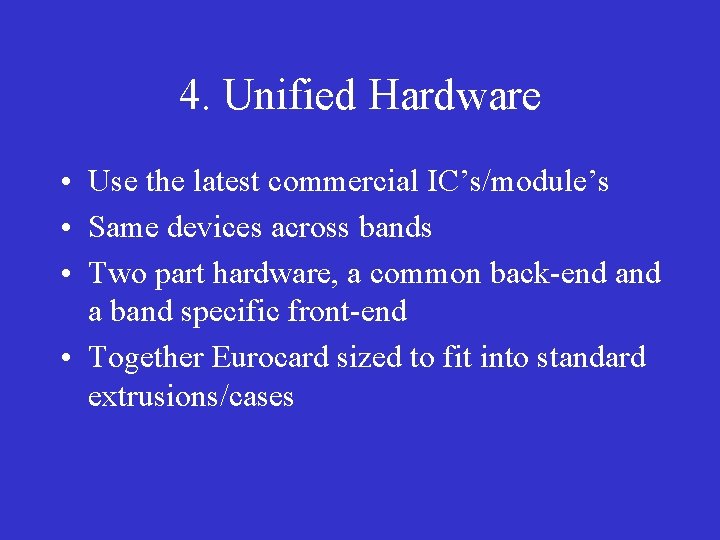 4. Unified Hardware • Use the latest commercial IC’s/module’s • Same devices across bands