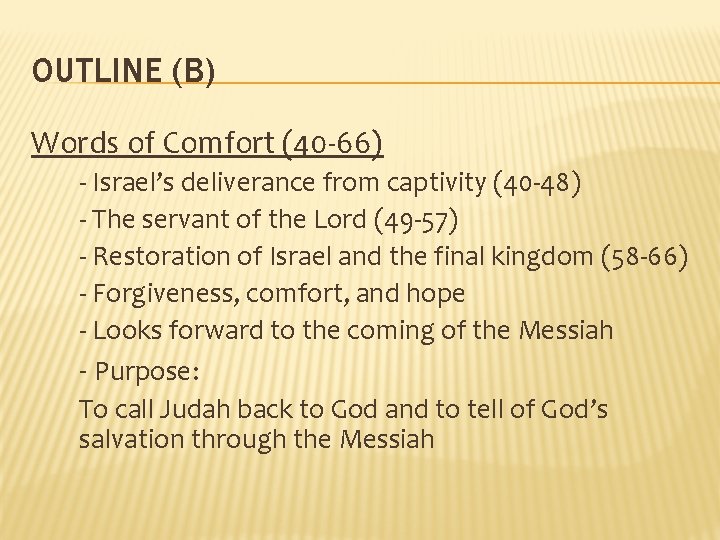 OUTLINE (B) Words of Comfort (40 -66) - Israel’s deliverance from captivity (40 -48)