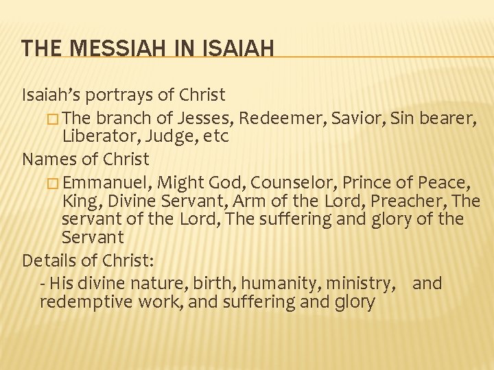 THE MESSIAH IN ISAIAH Isaiah’s portrays of Christ � The branch of Jesses, Redeemer,