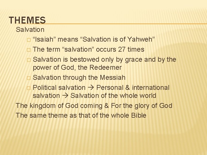THEMES Salvation � “Isaiah” means “Salvation is of Yahweh” � The term “salvation” occurs