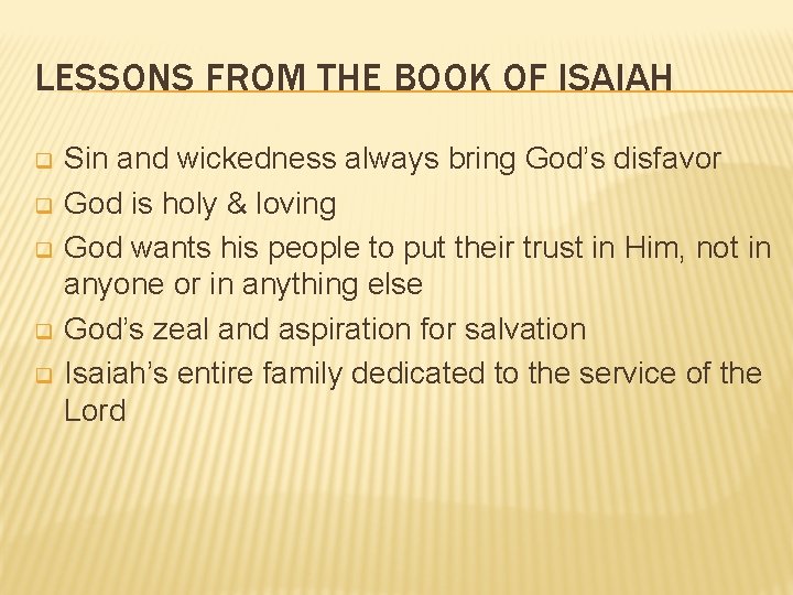 LESSONS FROM THE BOOK OF ISAIAH q q q Sin and wickedness always bring