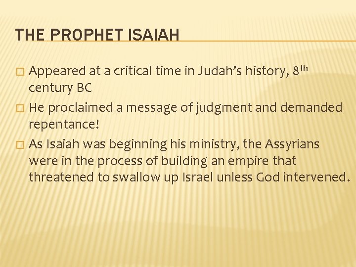 THE PROPHET ISAIAH Appeared at a critical time in Judah’s history, 8 th century