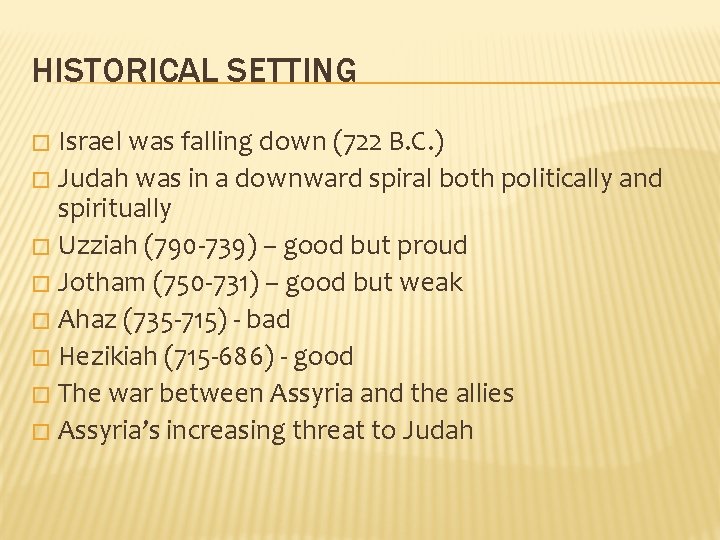 HISTORICAL SETTING Israel was falling down (722 B. C. ) � Judah was in