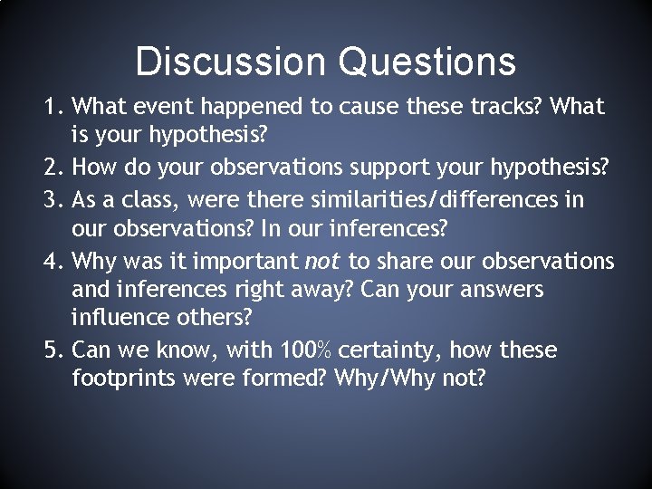 Discussion Questions 1. What event happened to cause these tracks? What is your hypothesis?