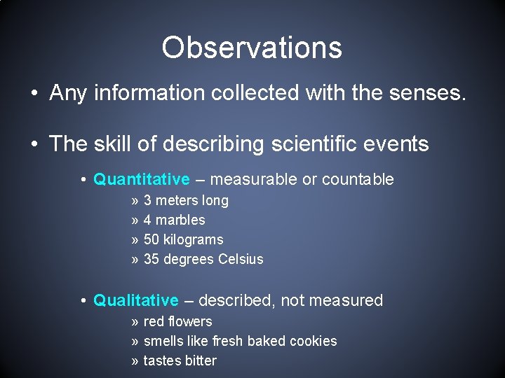 Observations • Any information collected with the senses. • The skill of describing scientific