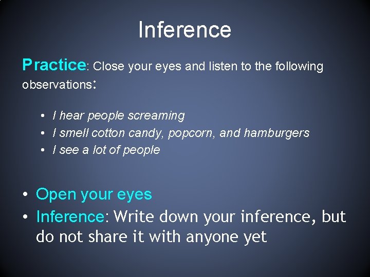 Inference Practice: Close your eyes and listen to the following observations: • I hear