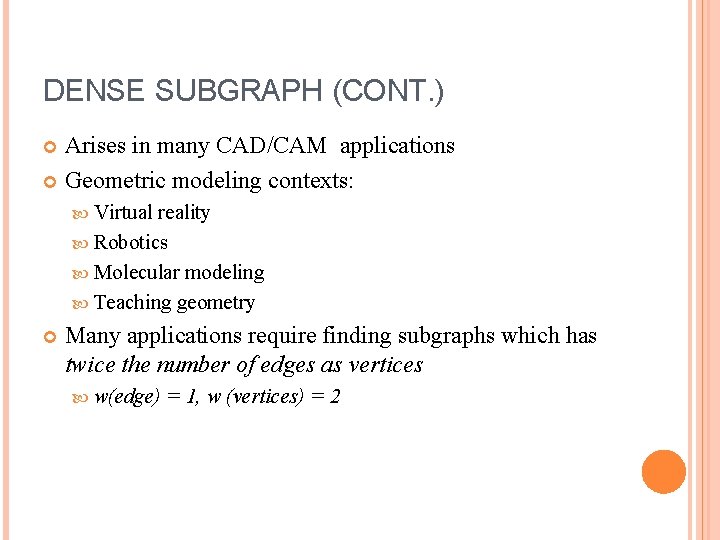 DENSE SUBGRAPH (CONT. ) Arises in many CAD/CAM applications Geometric modeling contexts: Virtual reality