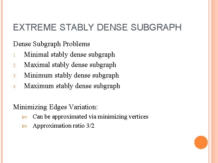 EXTREME STABLY DENSE SUBGRAPH Dense Subgraph Problems 1. Minimal stably dense subgraph 2. Maximal