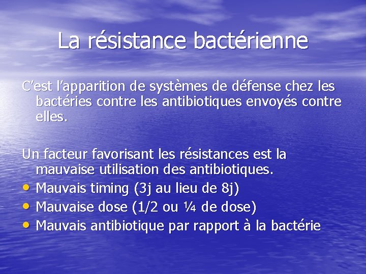 La résistance bactérienne C’est l’apparition de systèmes de défense chez les bactéries contre les