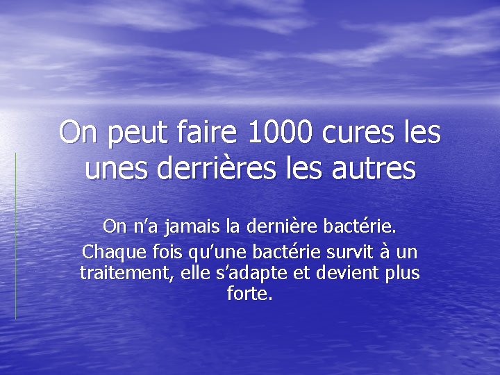 On peut faire 1000 cures les unes derrières les autres On n’a jamais la