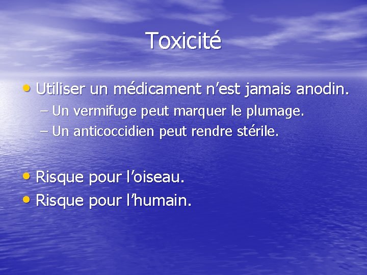 Toxicité • Utiliser un médicament n’est jamais anodin. – Un vermifuge peut marquer le