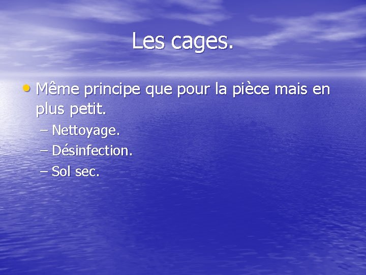 Les cages. • Même principe que pour la pièce mais en plus petit. –