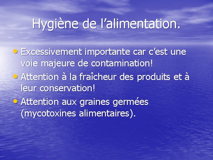 Hygiène de l’alimentation. • Excessivement importante car c’est une voie majeure de contamination! •